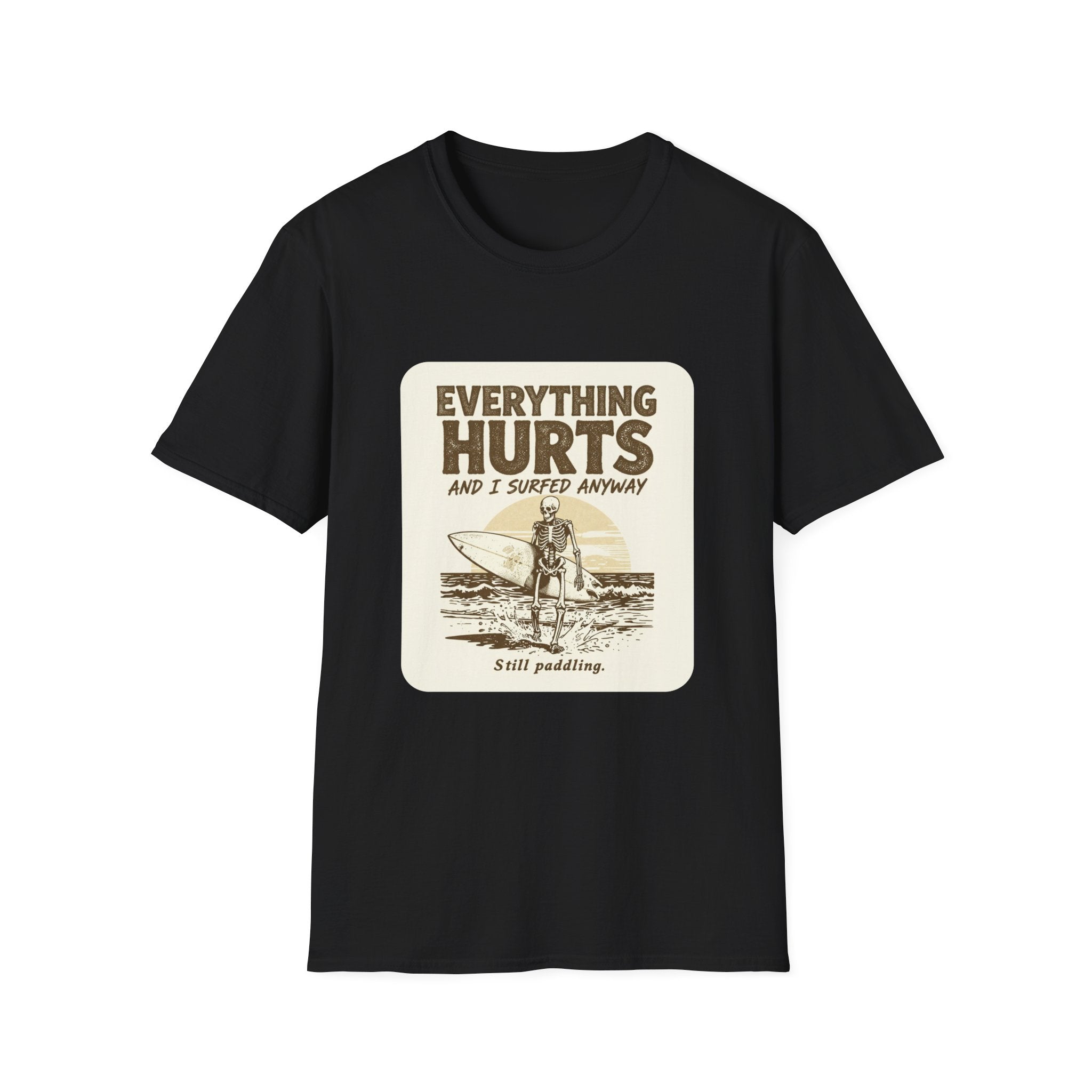 Everything Hurts and I Surfed Anyway T-Shirt | Funny Surf Tee | Gift for Surfers