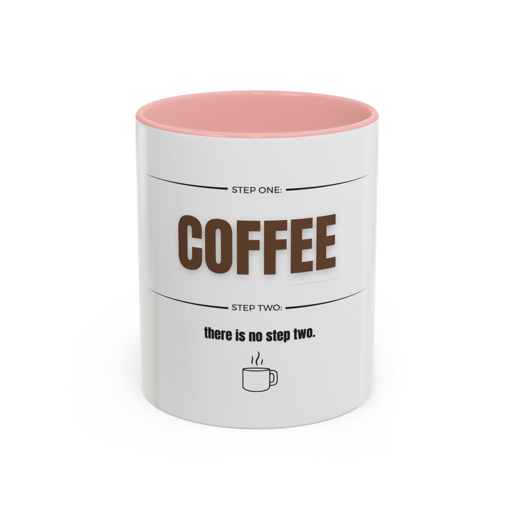 Step One: Coffee. There Is No Step Two. Mug | Funny Coffee Gift | Accent Ceramic Mug (11oz & 15oz)