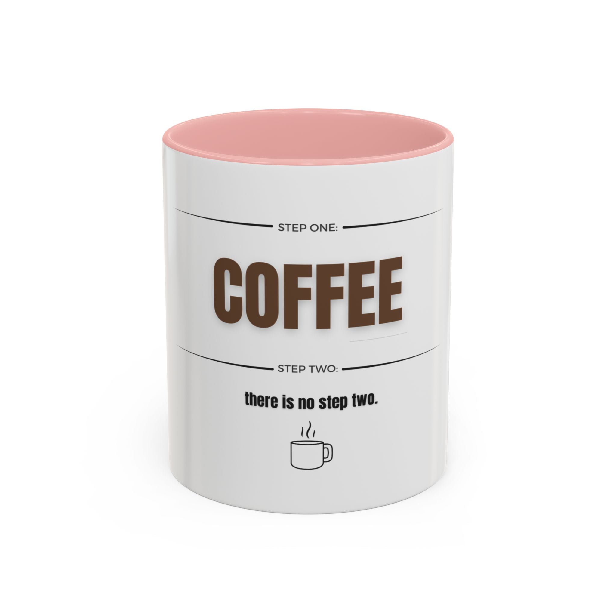 Step One: Coffee. There Is No Step Two. Mug | Funny Coffee Gift | Accent Ceramic Mug (11oz & 15oz)