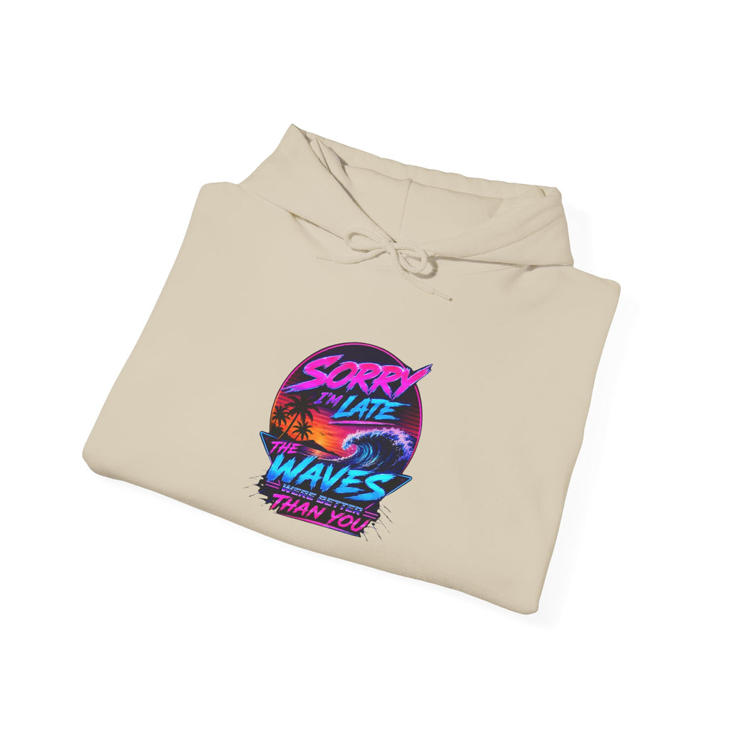Sorry I'm Late, The Waves Were Better Than You Sweatshirt | Funny Surf Sweatshirt | Gift for Surfers